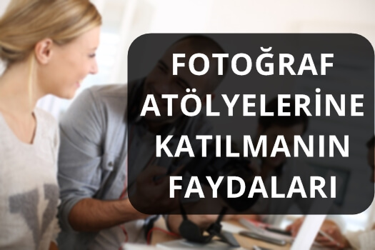 FOTOĞRAF ATÖLYELERİNE KATILMANIN FAYDALARI