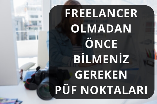 FREELANCER OLMADAN ÖNCE BİLMENİZ GEREKEN PÜF NOKTALARI