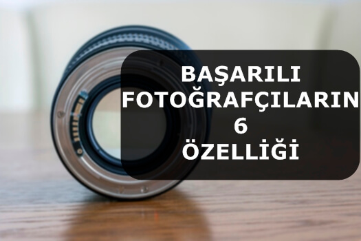 Başarılı Fotoğrafçıların 6 Özelliği