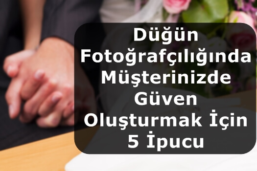 Düğün Fotoğrafçılığında Müşterinizde Güven Oluşturmak İçin 5 İpucu