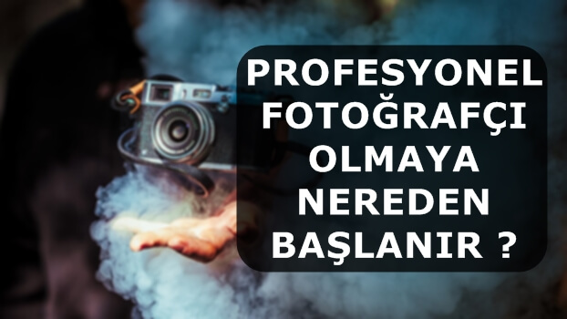 Profesyonel Fotoğrafçı Olmaya Nereden Başlanır