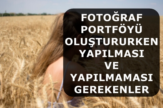 Fotoğraf Portföyü Oluştururken Yapılması ve Yapılmaması Gerekenler