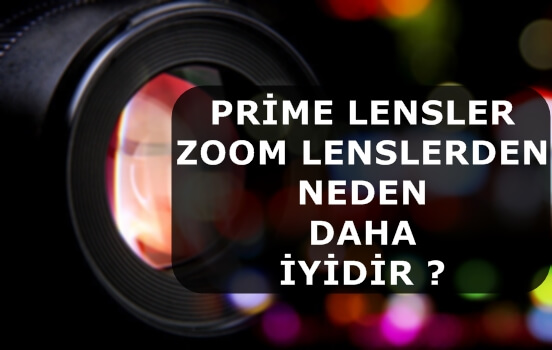 Prime Lensler Zoom Lenslerden Neden Daha İyidir ?