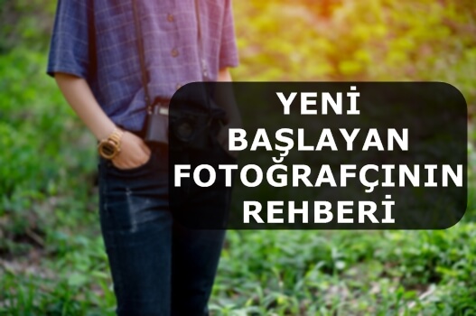 Yeni Başlayan Fotoğrafçının Rehberi