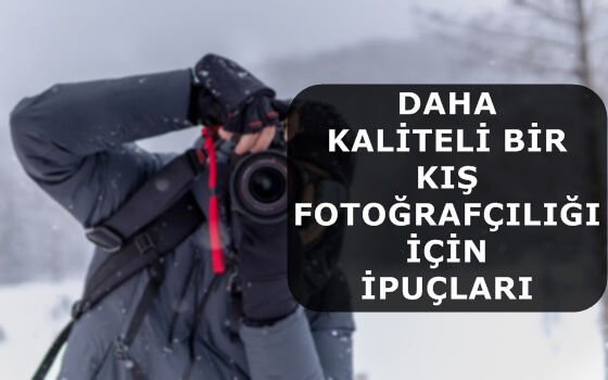 Daha Kaliteli Bir Kış Fotoğrafçılığı İçin İpuçları