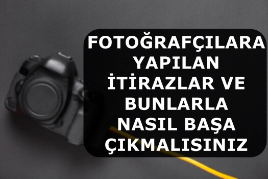 Fotoğrafçılara Yapılan İtirazlar ve Bunlarla Nasıl Başa Çıkmalısınız