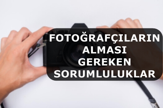 Fotoğrafçıların alması gereken sorumluluklar