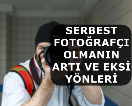 Serbest Fotoğrafçı Olmanın Artı ve Eksileri Yönleri