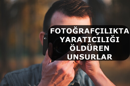 Fotoğrafçılıkta Yaratıcılığı Öldüren Unsurlar