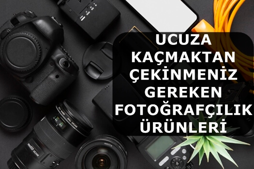 Ucuza Kaçmaktan Çekinmeniz Gereken Fotoğrafçılık Ürünleri