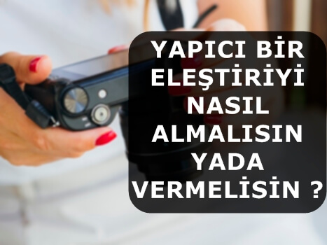 Yapıcı Bir Eleştiriyi Nasıl Almalısın Yada Vermelisin