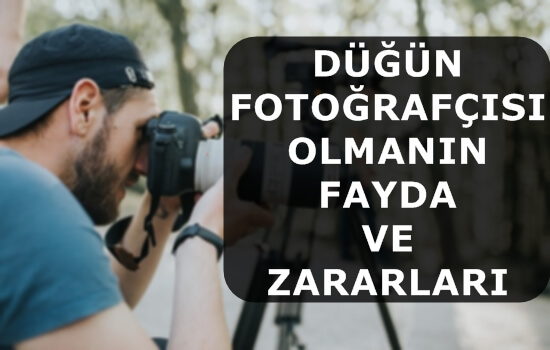 Düğün Fotoğrafçısı Olmanın Faydaları ve Zararları