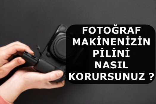 Fotoğraf Makinenizin Pilini Nasıl Korursunuz ?