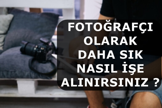 Fotoğrafçı olarak daha sık nasıl işe alınırsınız ?