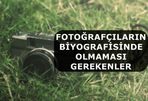 Fotoğrafçıların Biyografisinde Olmaması Gerekenler