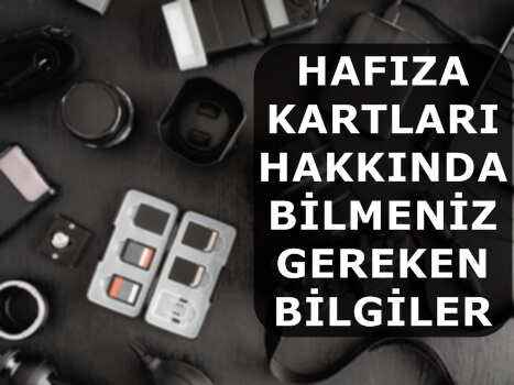 Hafıza Kartları Hakkında Bilmeniz Gereken Bilgiler