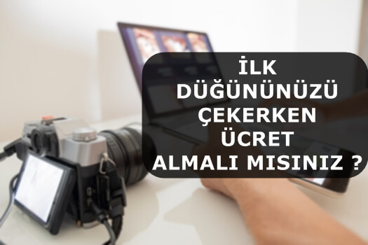 İlk Düğününüzü Çekerken Ücret Almalı mısınız ?