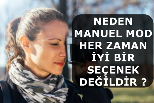 Neden Manuel Mod Her Zaman İyi Bir Seçenek Değildir ?