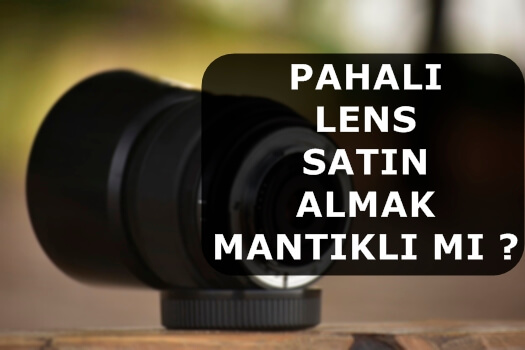 Pahalı Lens Satın Almak Mantıklı mı ?