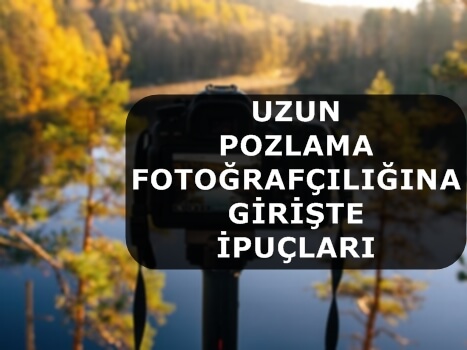 Uzun Pozlama Fotoğrafçılığına Girişte İpuçları