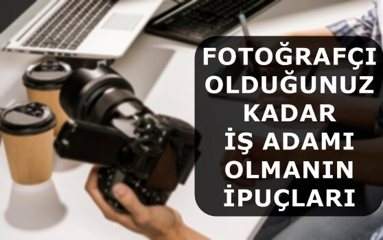 Fotoğrafçı Olduğunuz Kadar İş Adamı Olmanın İpuçları