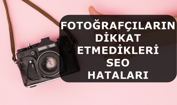 Fotoğrafçıların Dikkat Etmedikleri SEO Hataları