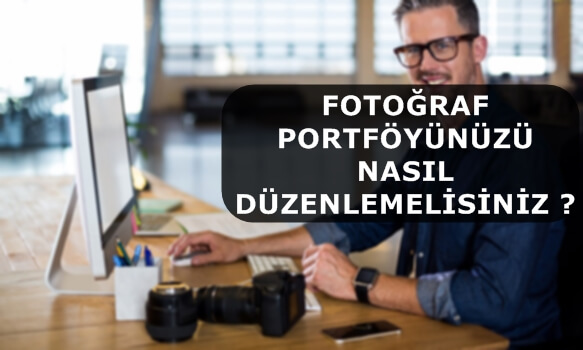 Fotoğraf Portföyünüzü Nasıl Düzenlemelisiniz ?