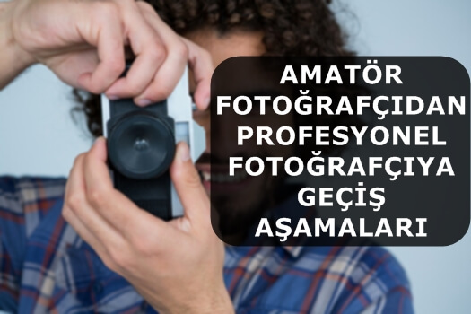 Amatör Fotoğrafçıdan Profesyonel Fotoğrafçıya Geçiş Aşamaları