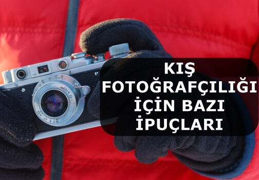 Kış Fotoğrafçılığı İçin Bazı İpuçları