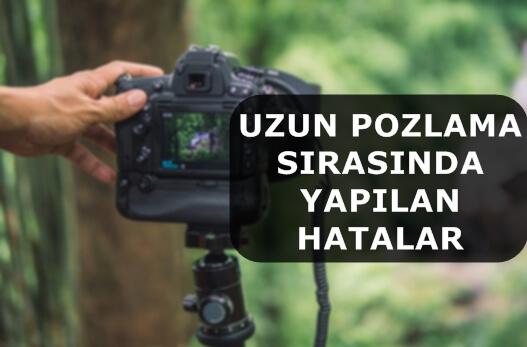 Uzun Pozlama Sırasında Yapılan Hatalar