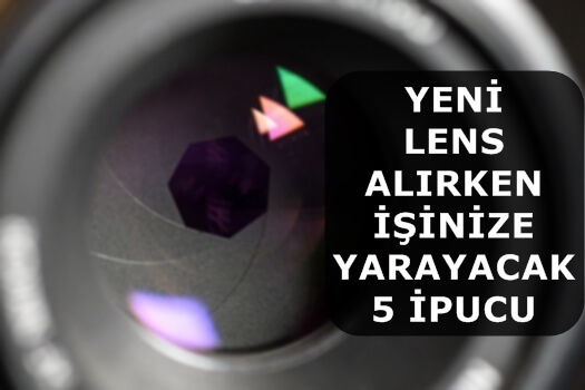 Yeni Lens Alırken İşinize Yarayacak 5 İpucu