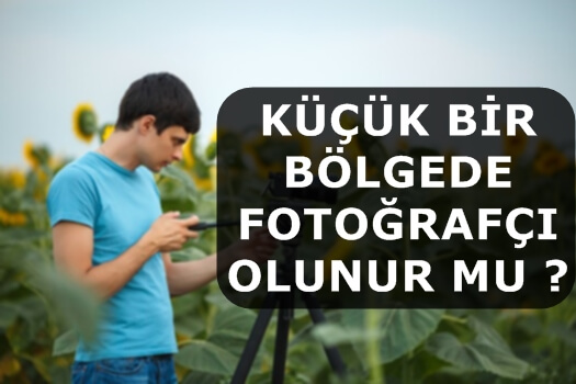 Küçük Bir Bölgede Fotoğrafçı Olunur mu ?