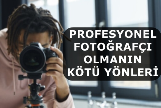 Profesyonel Fotoğrafçı Olmanın Kötü Yönleri