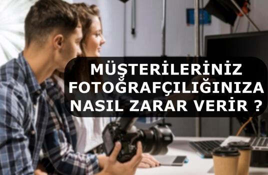 Müşterileriniz Fotoğrafçılığınıza Nasıl Zarar Verir ?