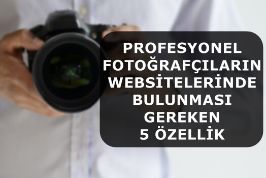 Profesyonel Fotoğrafçıların Websitelerinde Bulunması Gereken 5 Özellik