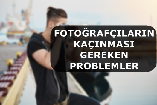 Fotoğrafçıların Kaçınması Gereken Problemler