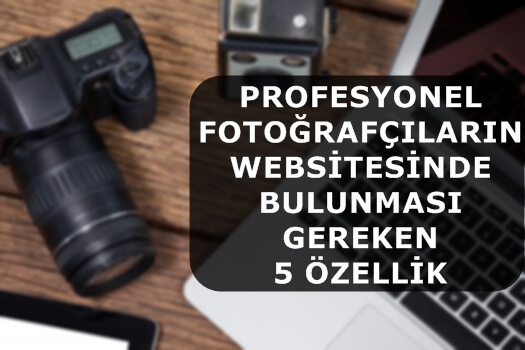 Profesyonel Fotoğrafçıların Websitesinde Bulunması Gereken 5 Özellik