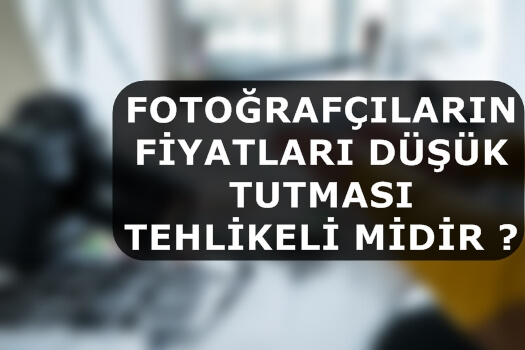 Fotoğrafçıların Fiyatları Düşük Tutması Tehlikeli midir ?