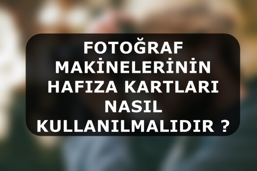 Fotoğraf Makinelerinin Hafıza Kartları Nasıl Kullanılmalıdır ?