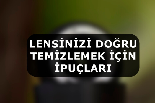 Lensinizi Doğru Temizlemek İçin İpuçları