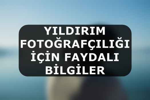 Yıldırım Fotoğrafçılığı İçin Faydalı Bilgiler