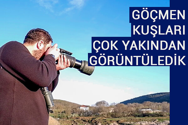 Göçmen Kuşları Çok Yakından Görüntüledik